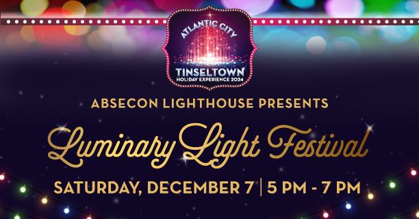 Absecon Lighthouse presents Luminary Light Festival 
Saturday, December 7 - 5 pm - 7 pm
Atlantic City Tinseltown Holiday Experience 2024